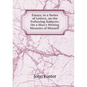   Subjects On a Mans Writing Memoirs of Himself . John Foster Books