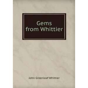  Gems from Whittier Whittier John Greenleaf Books