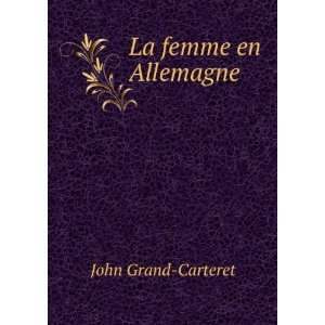  La femme en Allemagne John Grand Carteret Books