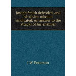   . An answer to the attacks of his enemies J W Peterson Books