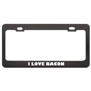 Love Bacon Food Eat Drink Metal License Plate Frame Holder Border 
