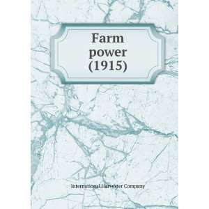 Farm power (1915) International Harvester Company 9781275558649 