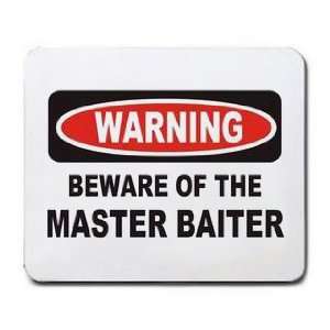    WARNING BEWARE OF THE MASTER BAITER Mousepad