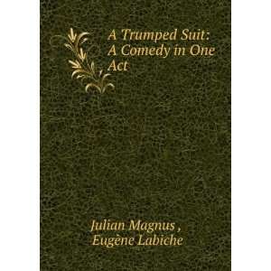  A Trumped Suit A Comedy in One Act EugÃ¨ne Labiche 