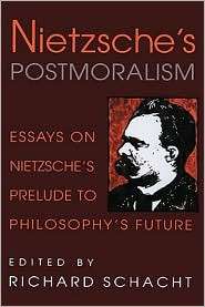 Nietzsches Postmoralism Essays on Nietzsches Prelude to Philosophy 