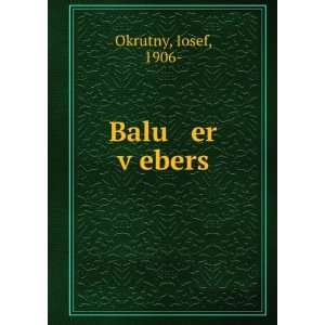  Balu er vÌ£ebers Iosef, 1906  Okrutny Books