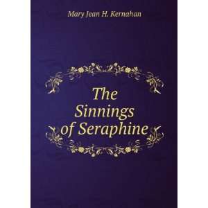  The Sinnings of Seraphine Mary Jean H. Kernahan Books
