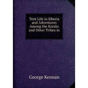   Among the Koraks and Other Tribes in . George Kennan Books