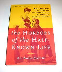 The Horrors of the Half Known Life by G. J. Barker Benfield, 2000, SC 