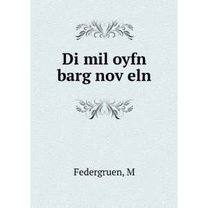  Di mil oyfn barg novÌ£eln M Federgruen Books