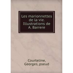   la vie. Illustrations de A. Barrere Georges, pseud Courteline Books