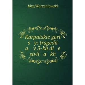  Karpatskie gort s y tragedii a v 3 kh di e stvii a kh (in 