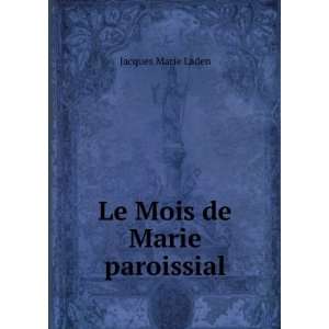 Le Mois de Marie paroissial Jacques Marie Laden  Books