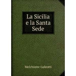  La Sicilia e la Santa Sede Melchiorre Galeotti Books