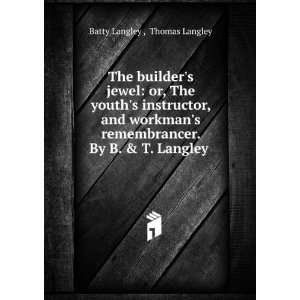   . By B. & T. Langley . Thomas Langley Batty Langley  Books