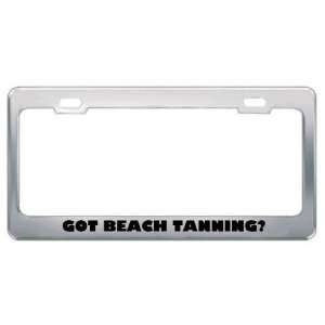  Got Beach Tanning? Hobby Hobbies Metal License Plate Frame 