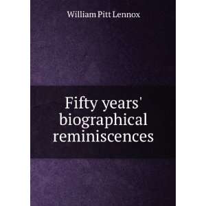    Fifty years biographical reminiscences William Pitt Lennox Books