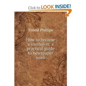  How to become a journalist a practical guide to newspaper 