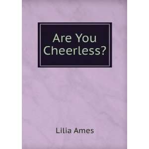  Are You Cheerless? Lilia Ames Books
