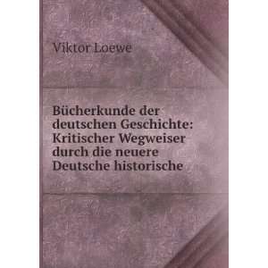   Wegweiser durch die neuere Deutsche historische . Viktor Loewe Books