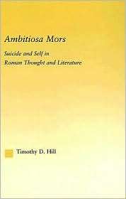 Ambitiosa Mors Suicide and the Self in Roman Thought and Literature 