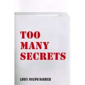    Too Many Secrets [Hardcover] Louis Joseph Barbier Jr. Books
