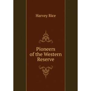  Pioneers of the Western Reserve Harvey Rice Books