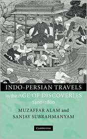 Indo Persian Travels in the Age of Discoveries, 1400 1800, (0521780411 