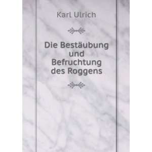  Die BestÃ¤ubung und Befruchtung des Roggens Karl Ulrich 