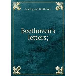 Beethovens letters; Ludwig van Beethoven  Books