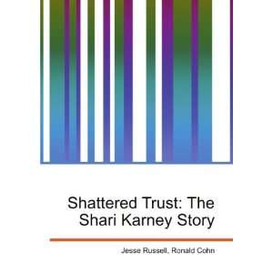  Shattered Trust The Shari Karney Story Ronald Cohn Jesse 