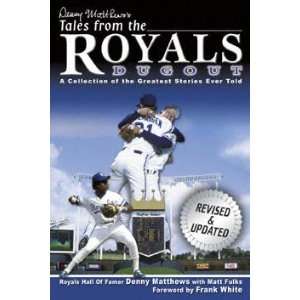  Denny Matthewss Tales from the Royals Dugout