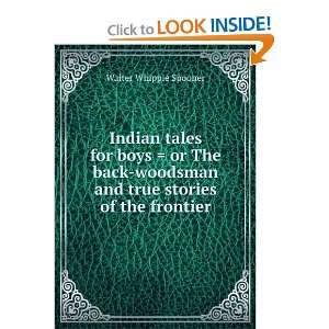   tales for boys  or The back woodsman and true stories of the frontier