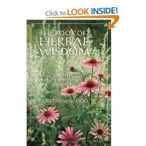 of Herbal Wisdom Using Plants as Medicines [Paperback] Matthew Wood 
