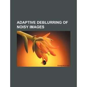  Adaptive deblurring of noisy images (9781234098728) U.S 