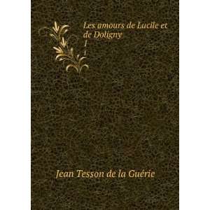   amours de Lucile et de Doligny. 1 Jean Tesson de la GuÃ©rie Books