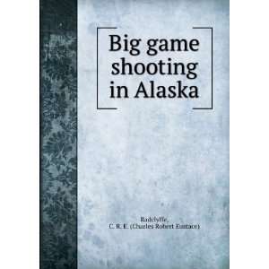   shooting in Alaska C. R. E. (Charles Robert Eustace) Radclyffe Books