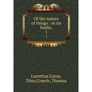   things  in six books,. 1 Titus,Creech, Thomas Lucretius Carus Books