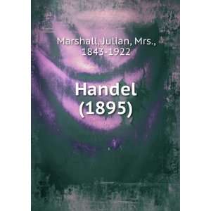   Handel (1895) (9781275203846) Julian, Mrs., 1843 1922 Marshall Books