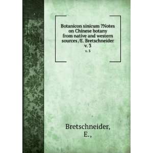   and western sources /E. Bretschneider. v. 3 E., Bretschneider Books