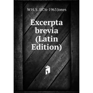  Excerpta brevia (Latin Edition) W H. S. 1876 1963 Jones 