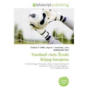    Football riots iroki Brijeg Sarajevo (9786134027656) Books