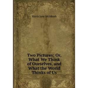   Ourselves, and What the World Thinks of Us Maria Jane McIntosh Books