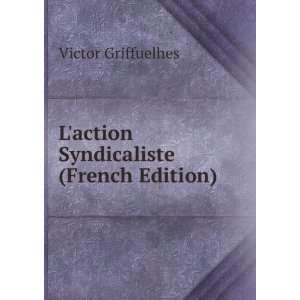  Laction Syndicaliste (French Edition) Victor Griffuelhes 
