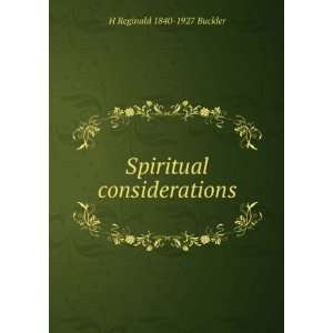    Spiritual considerations H Reginald 1840 1927 Buckler Books