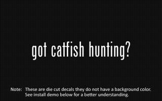 This listing is for 2 got catfish hunting? die cut decals.