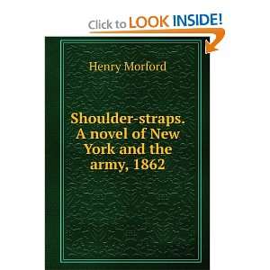    straps. A novel of New York and the army, 1862 Henry Morford Books