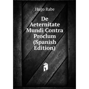   Aeternitate Mundi Contra Proclum (Spanish Edition) Hugo Rabe Books
