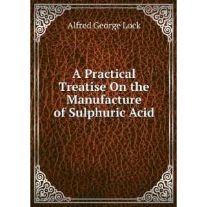 Practical Treatise On the Manufacture of Sulphuric Acid Alfred 