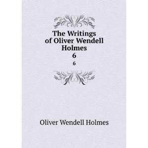   The Writings of Oliver Wendell Holmes. 6 Oliver Wendell Holmes Books